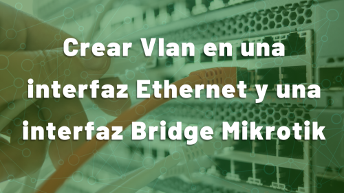 Imágen para Crear Vlan en una interfaz Ethernet y una interfaz Bridge Mikrotik
