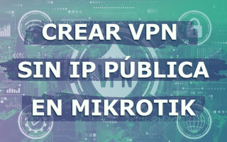 portada de VPN sin IP pública en Mikrotik